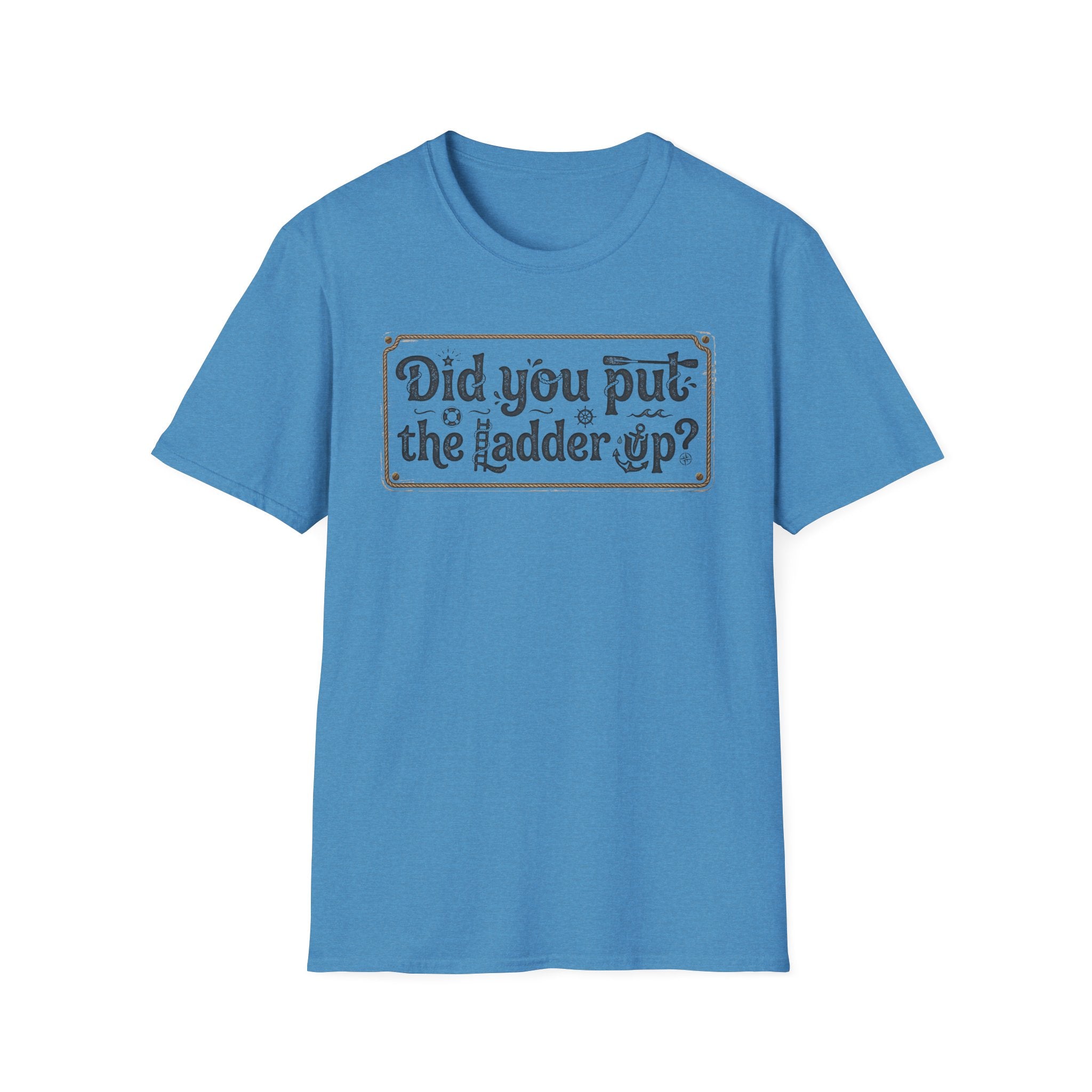 T-Shirt — "Did You Put the Ladder Up?" Vintage Sign Graphic