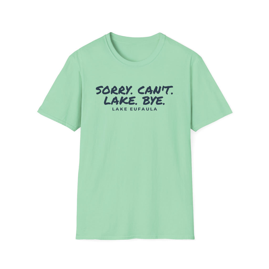Sorry. Can't. Lake. Bye. — Lake Eufaula T-Shirt