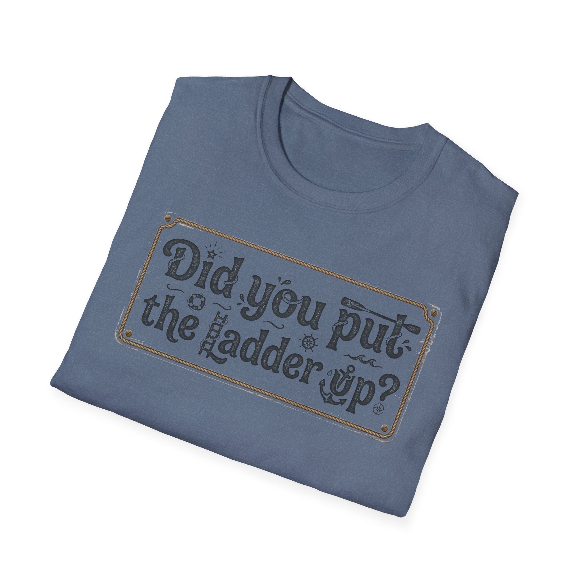 T-Shirt — "Did You Put the Ladder Up?" Vintage Sign Graphic