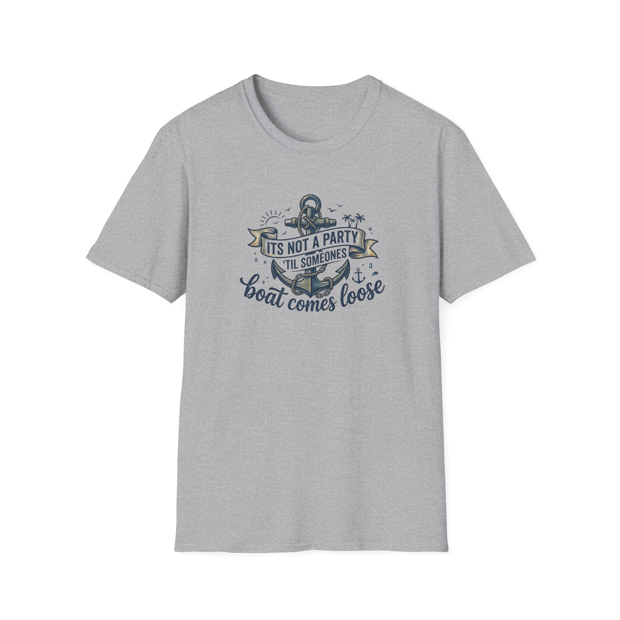 Boat Party T-Shirt — "It's Not a Party 'Til Someone's Boat Comes Loose" Nautical Graphic Tee