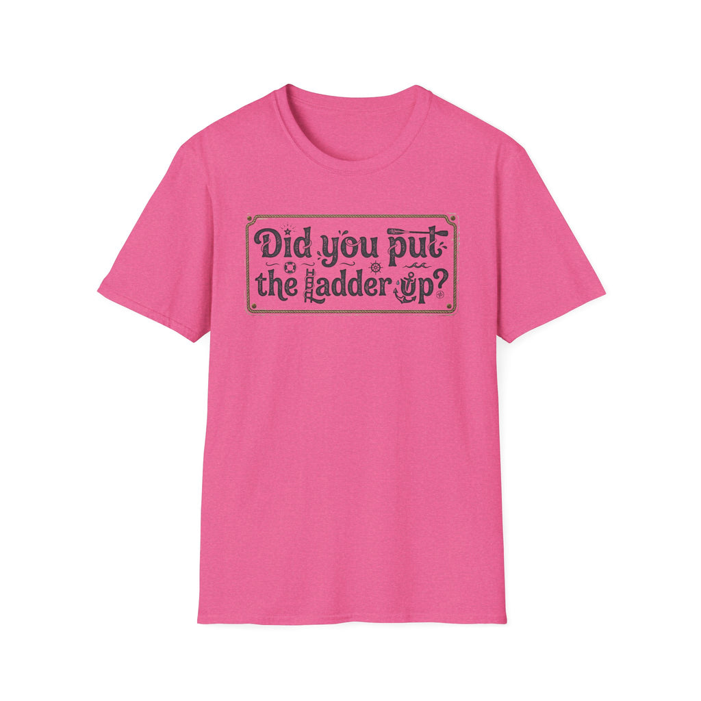 T-Shirt — "Did You Put the Ladder Up?" Vintage Sign Graphic