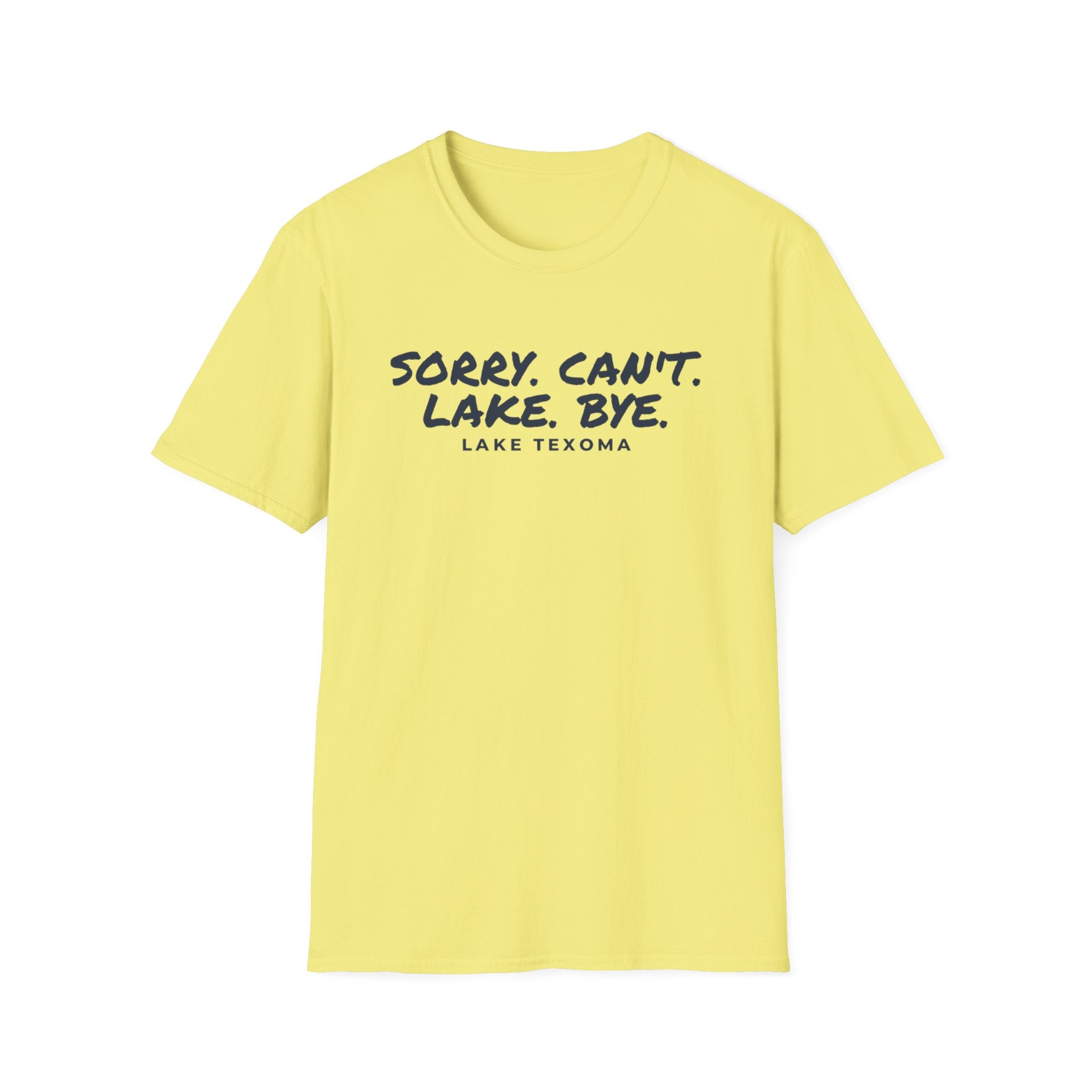 Lake T-Shirt — "Sorry. Can't. Lake. Bye." Lake Texoma Casual Tee