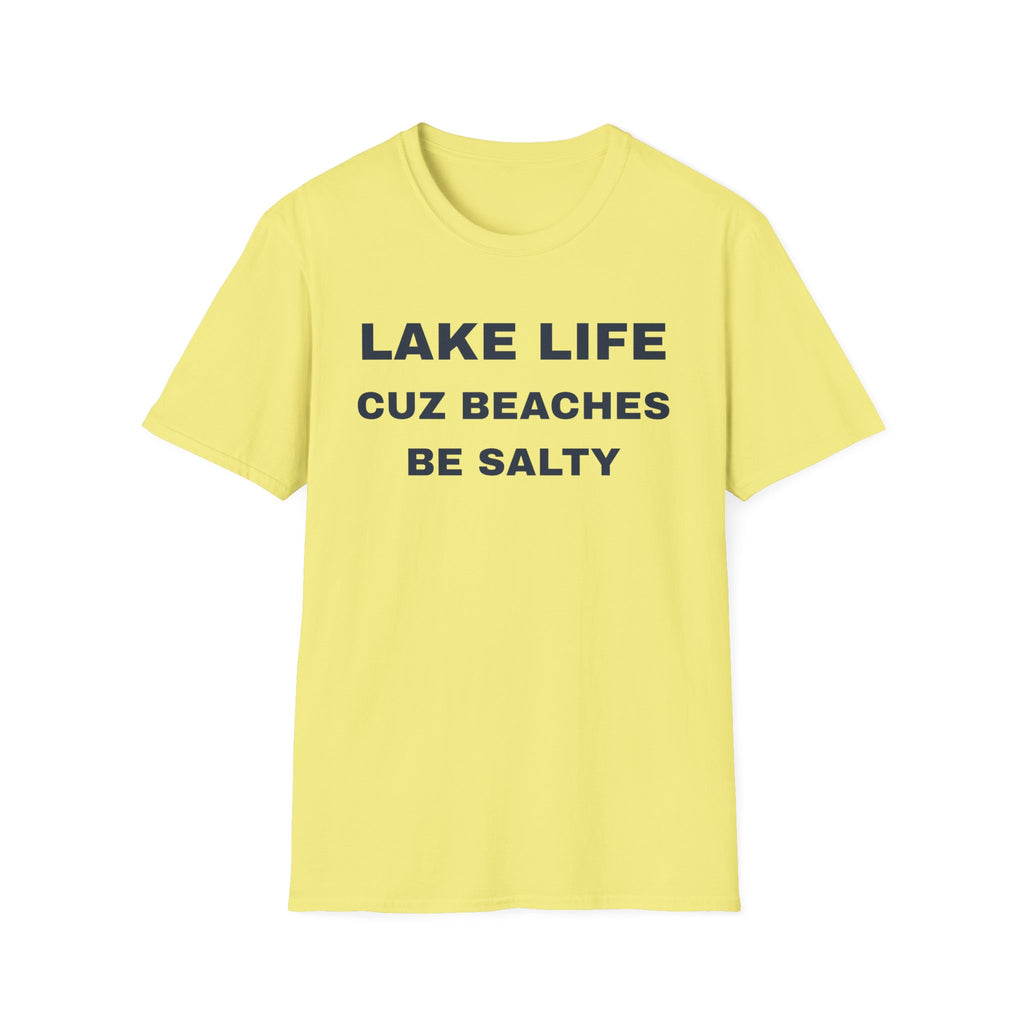 Lake Life T-Shirt — “Lake Life Cuz Beaches Be Salty” Funny Summer Shirt