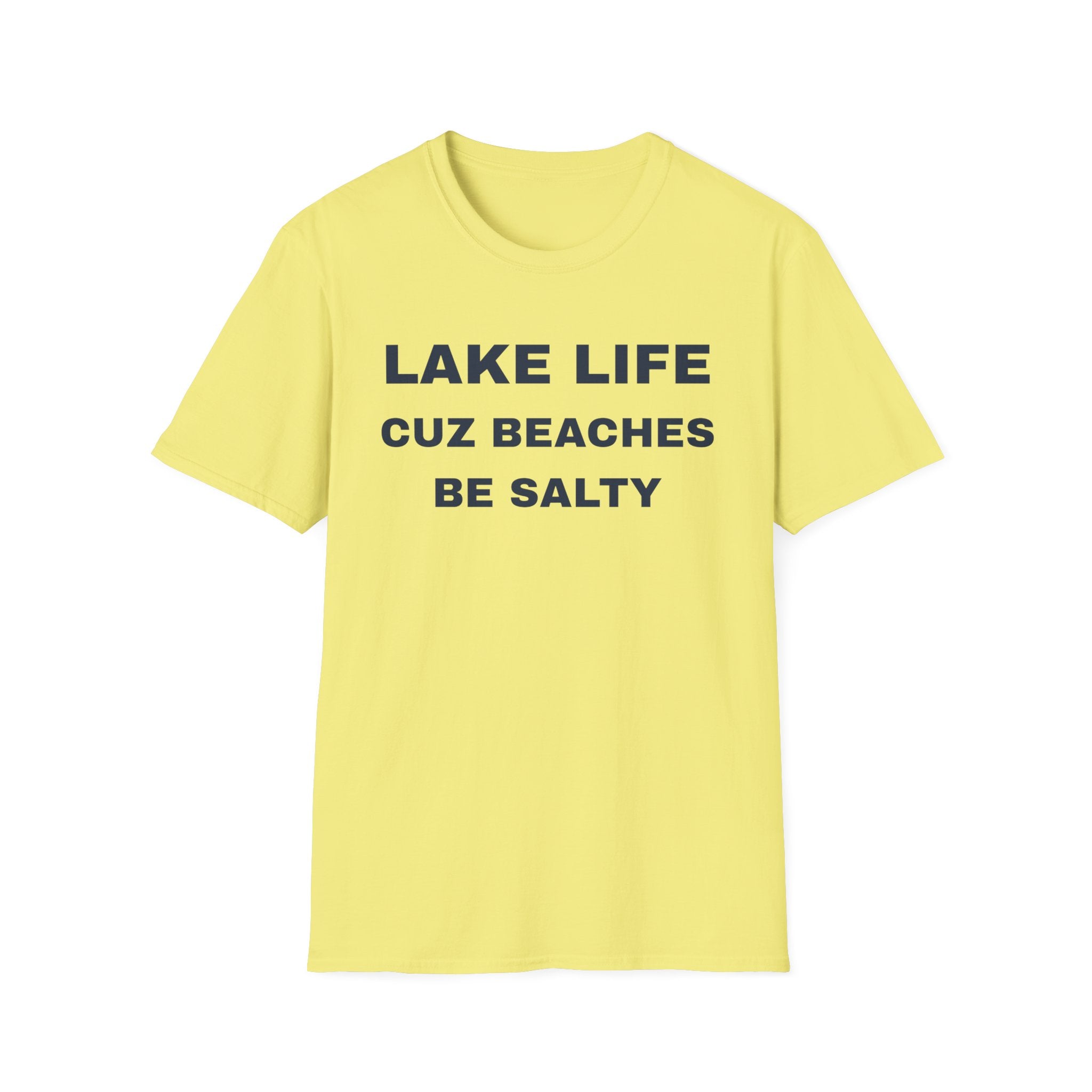 Lake Life T-Shirt — “Lake Life Cuz Beaches Be Salty” Funny Summer Shirt