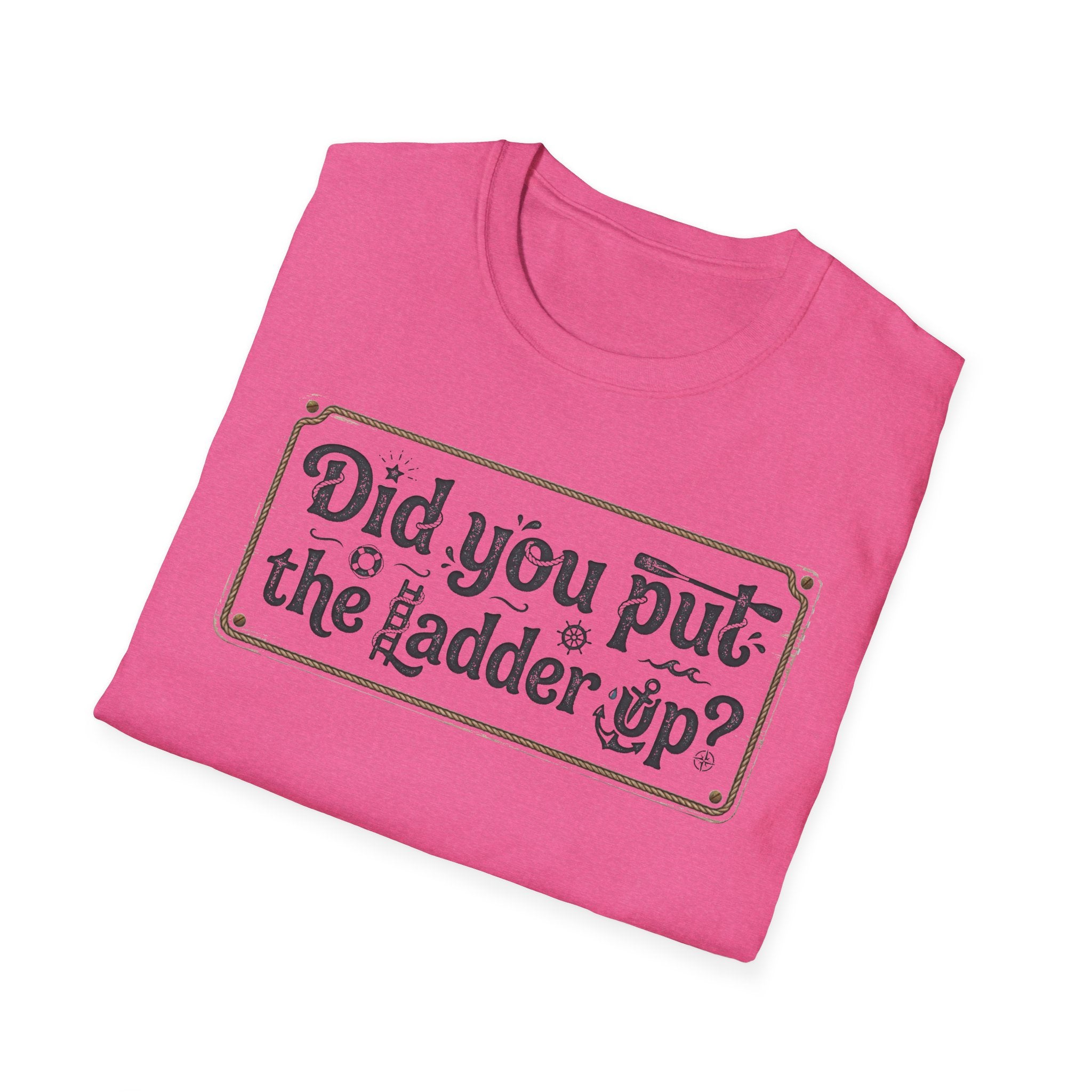 T-Shirt — "Did You Put the Ladder Up?" Vintage Sign Graphic