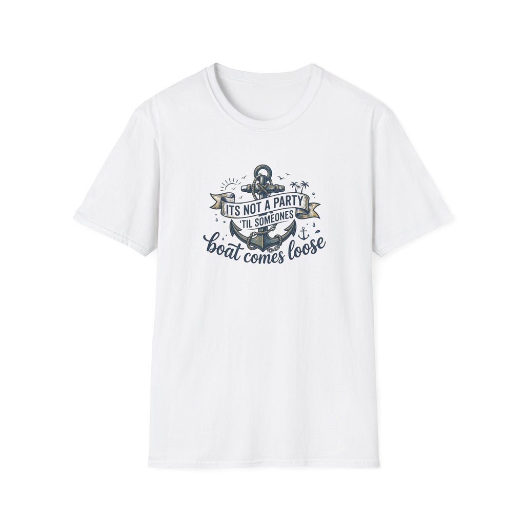 Boat Party T-Shirt — "It's Not a Party 'Til Someone's Boat Comes Loose" Nautical Graphic Tee