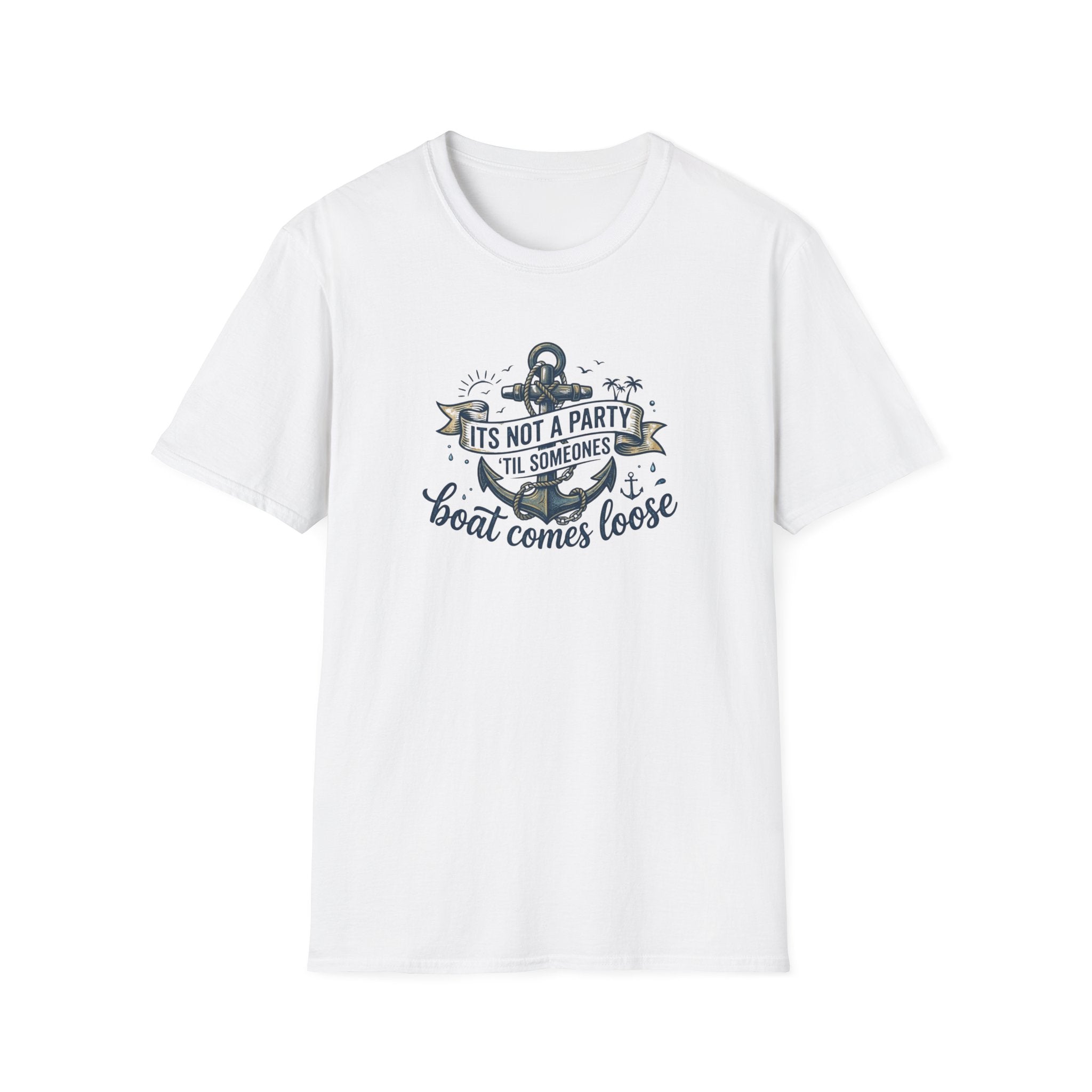 Boat Party T-Shirt — "It's Not a Party 'Til Someone's Boat Comes Loose" Nautical Graphic Tee