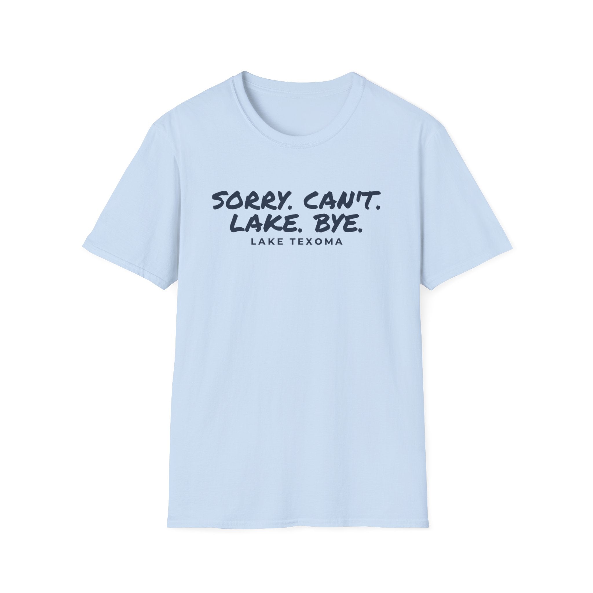 Lake T-Shirt — "Sorry. Can't. Lake. Bye." Lake Texoma Casual Tee