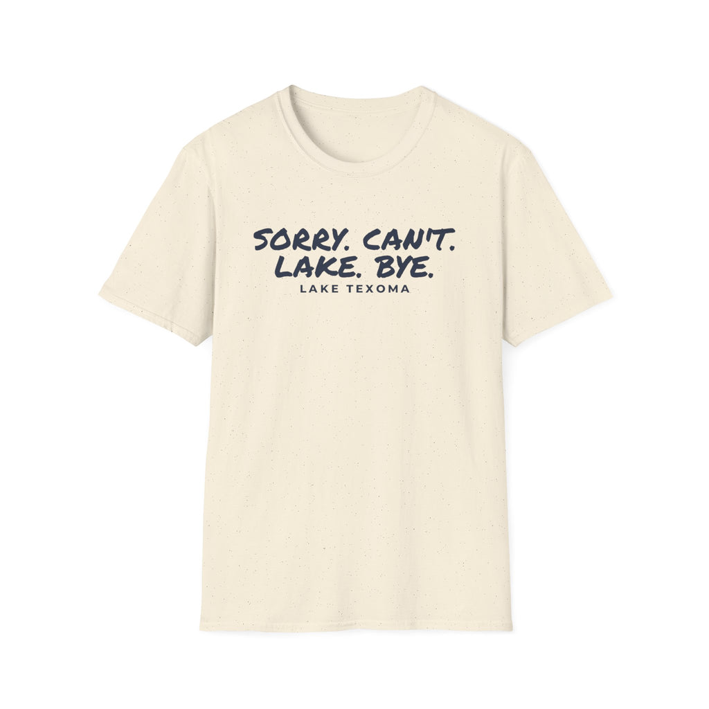 Lake T-Shirt — "Sorry. Can't. Lake. Bye." Lake Texoma Casual Tee