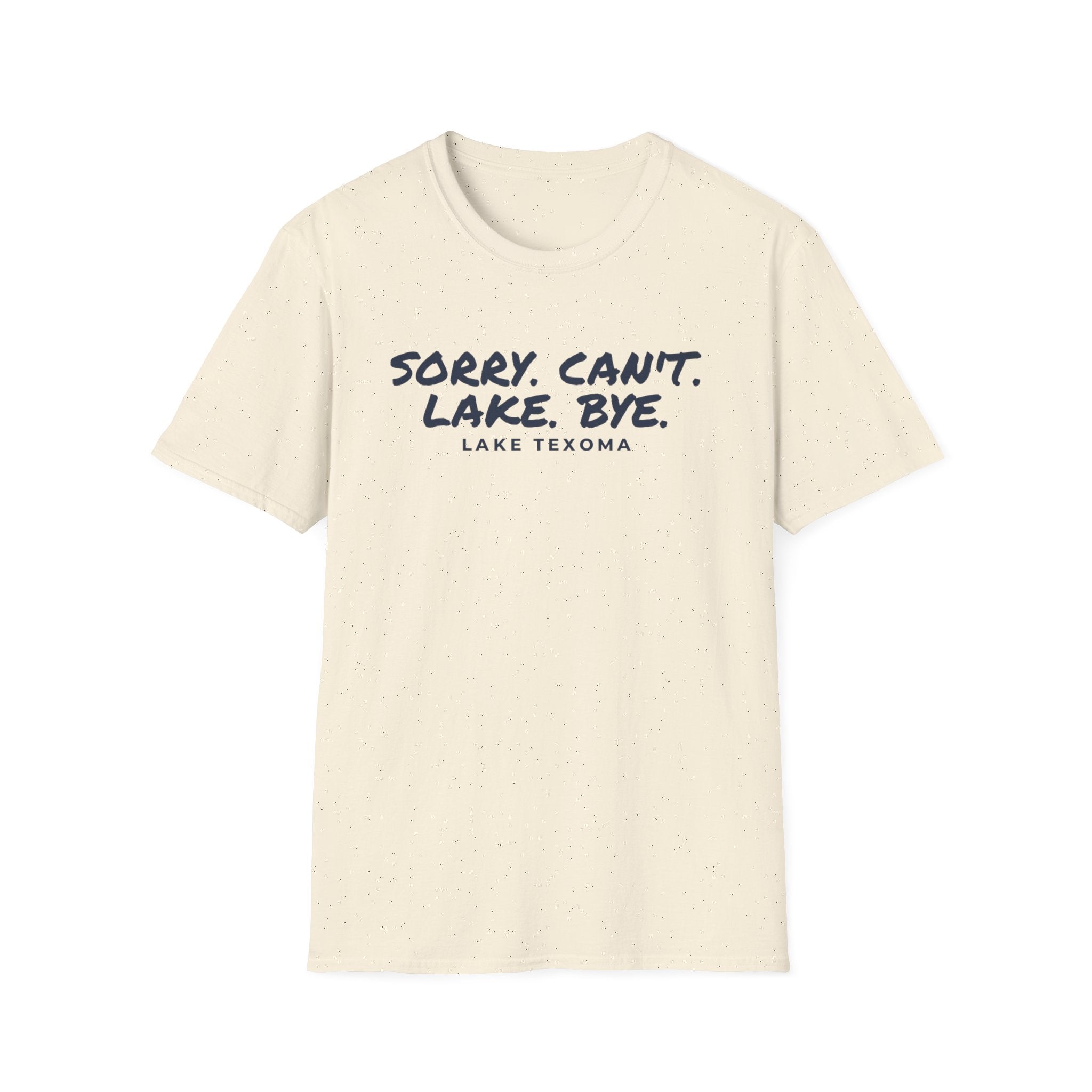 Lake T-Shirt — "Sorry. Can't. Lake. Bye." Lake Texoma Casual Tee
