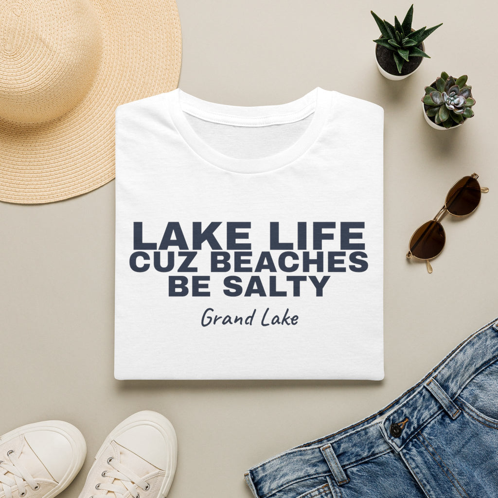 Lake Life T-Shirt — “Lake Life Cuz Beaches Be Salty” Relaxed Grand Lake Vacation Tee
