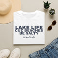 Lake Life T-Shirt — “Lake Life Cuz Beaches Be Salty” Relaxed Grand Lake Vacation Tee