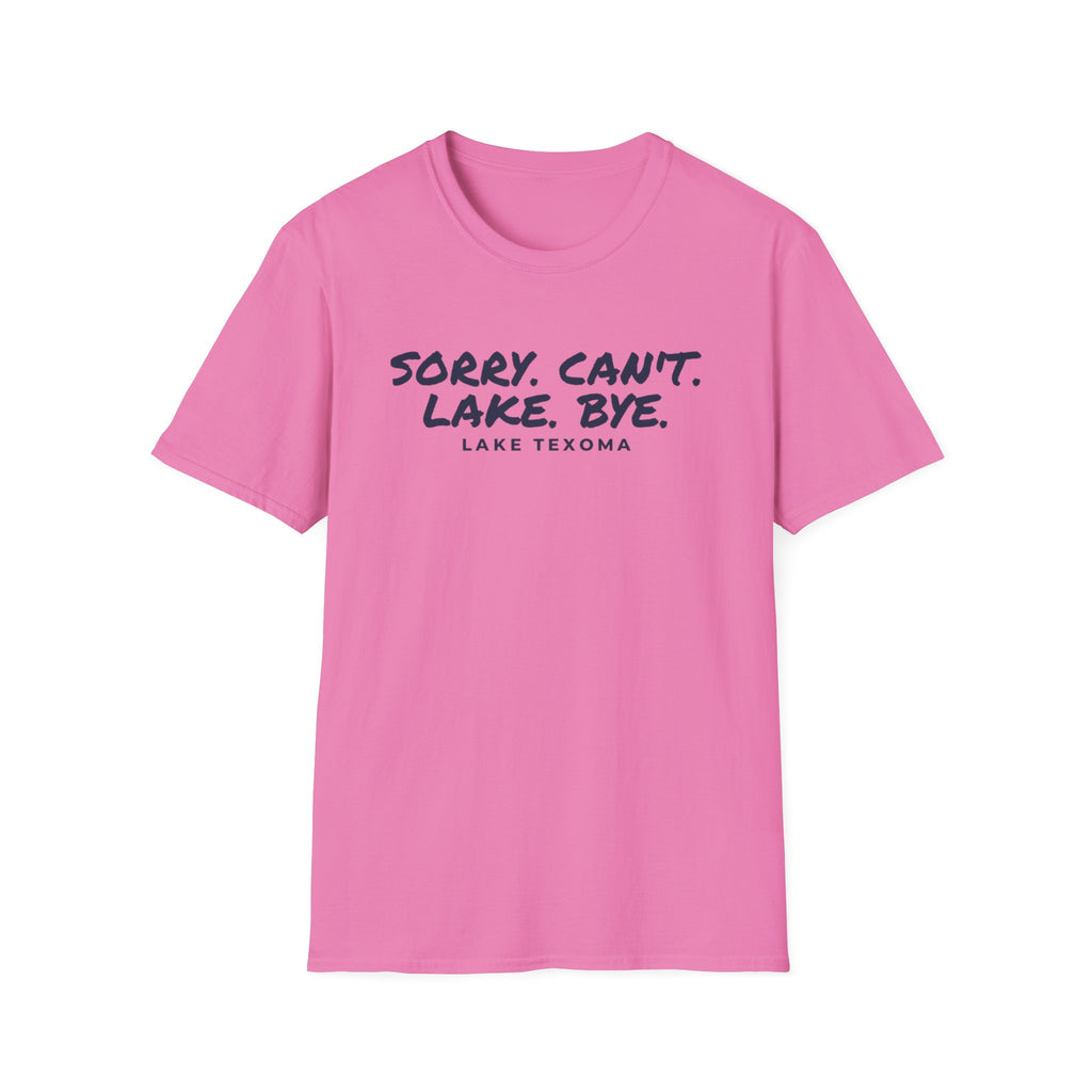 Lake T-Shirt — "Sorry. Can't. Lake. Bye." Lake Texoma Casual Tee
