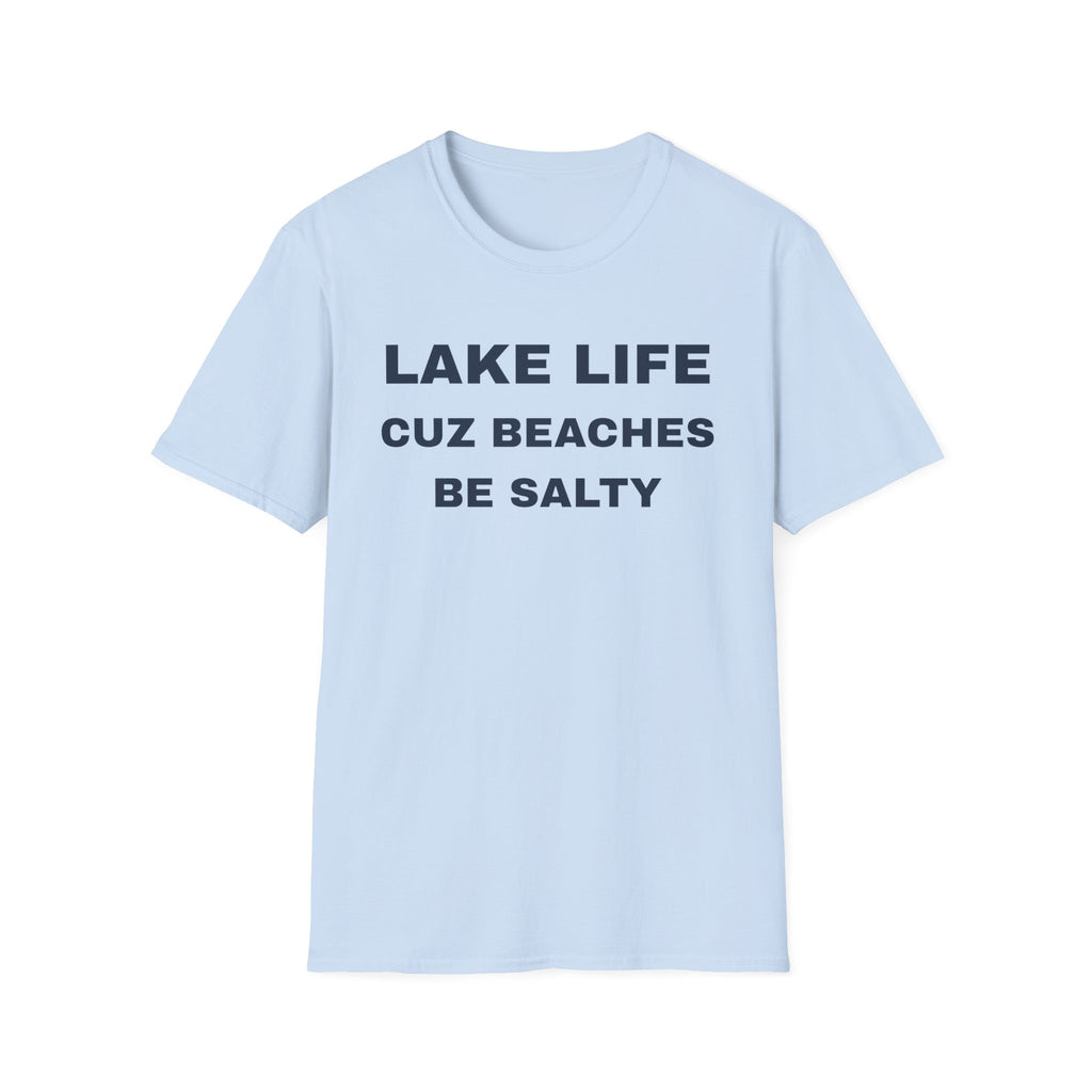 Lake Life T-Shirt — “Lake Life Cuz Beaches Be Salty” Funny Summer Shirt