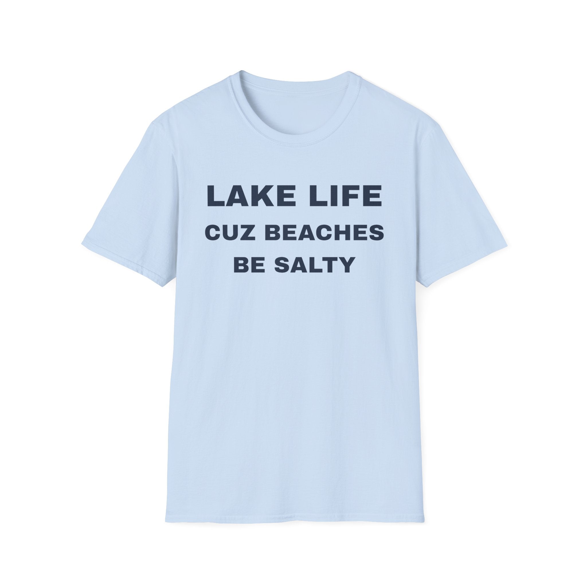 Lake Life T-Shirt — “Lake Life Cuz Beaches Be Salty” Funny Summer Shirt