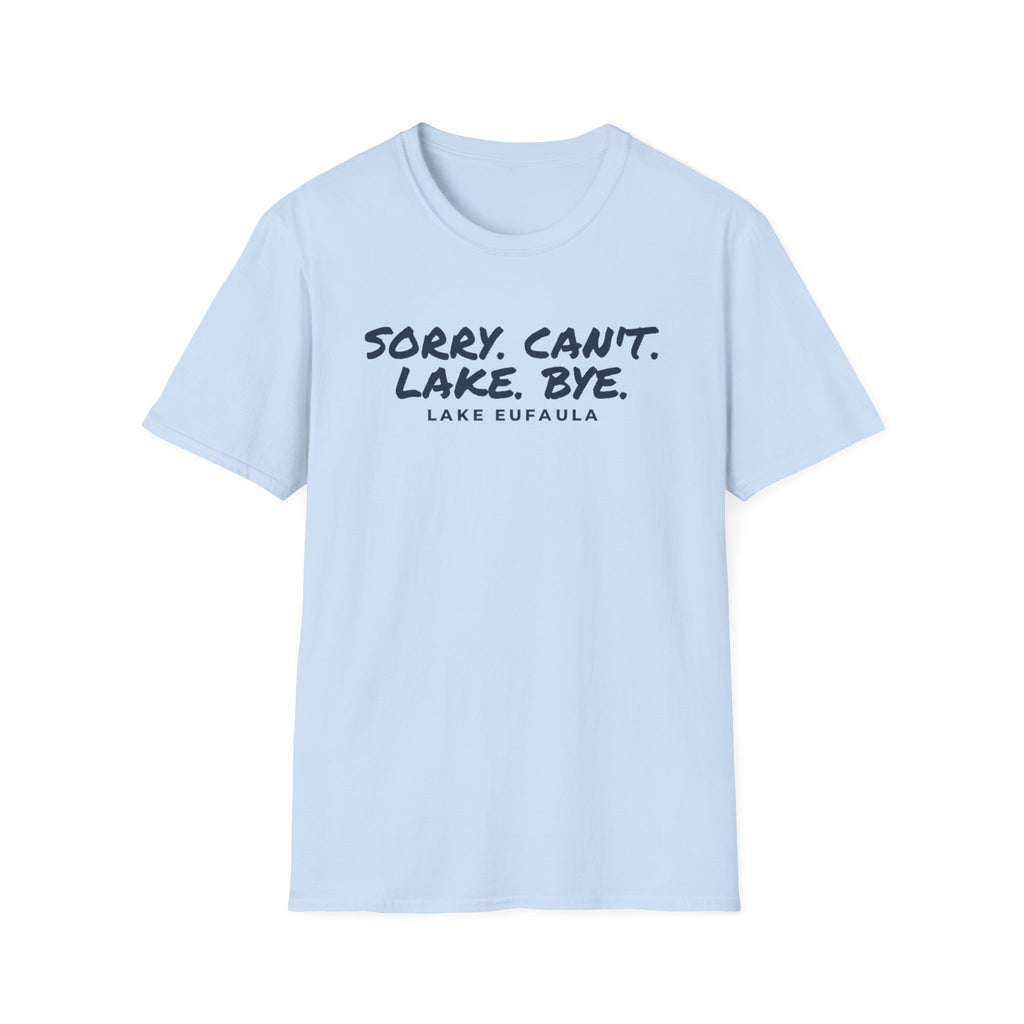 Sorry. Can't. Lake. Bye. — Lake Eufaula T-Shirt