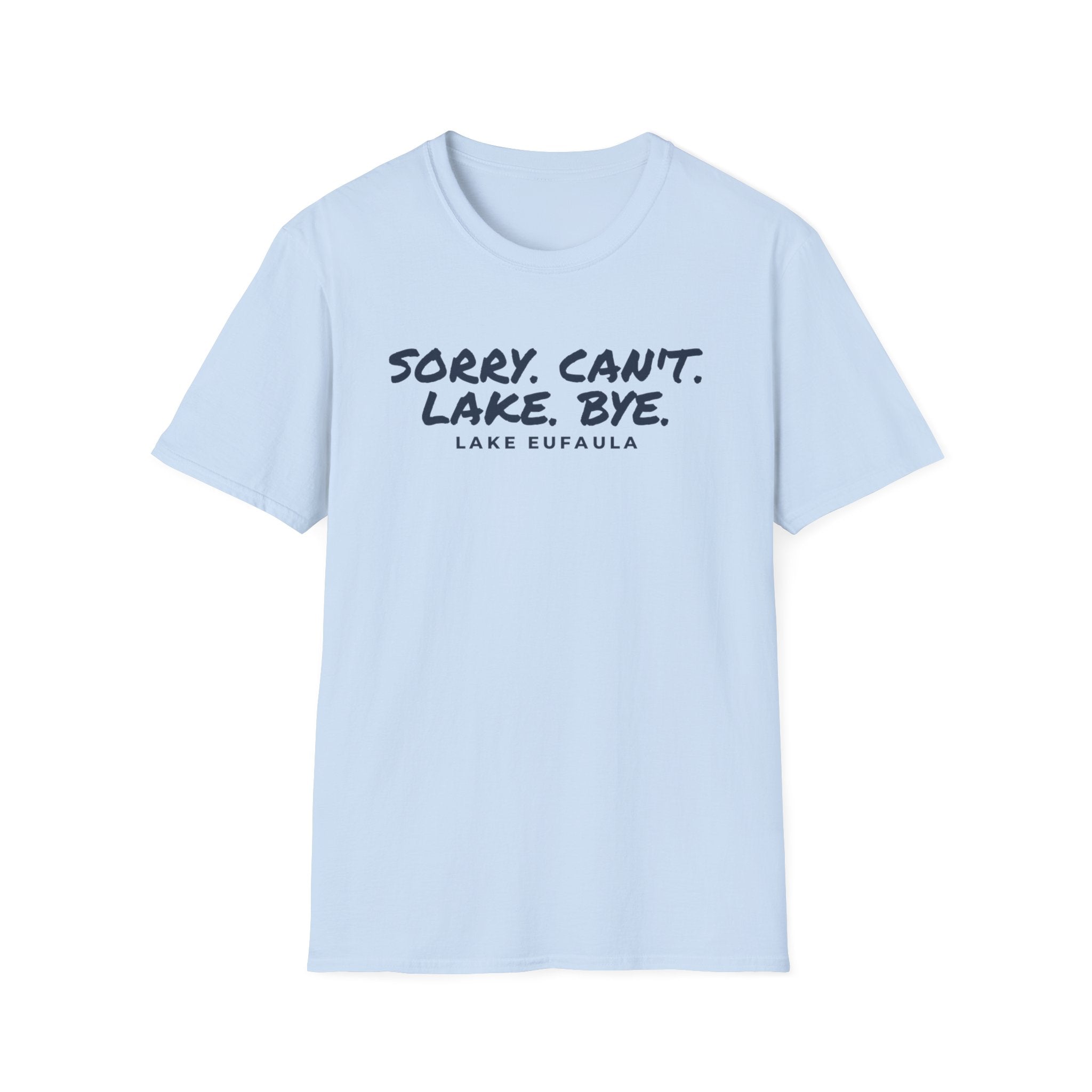 Sorry. Can't. Lake. Bye. — Lake Eufaula T-Shirt