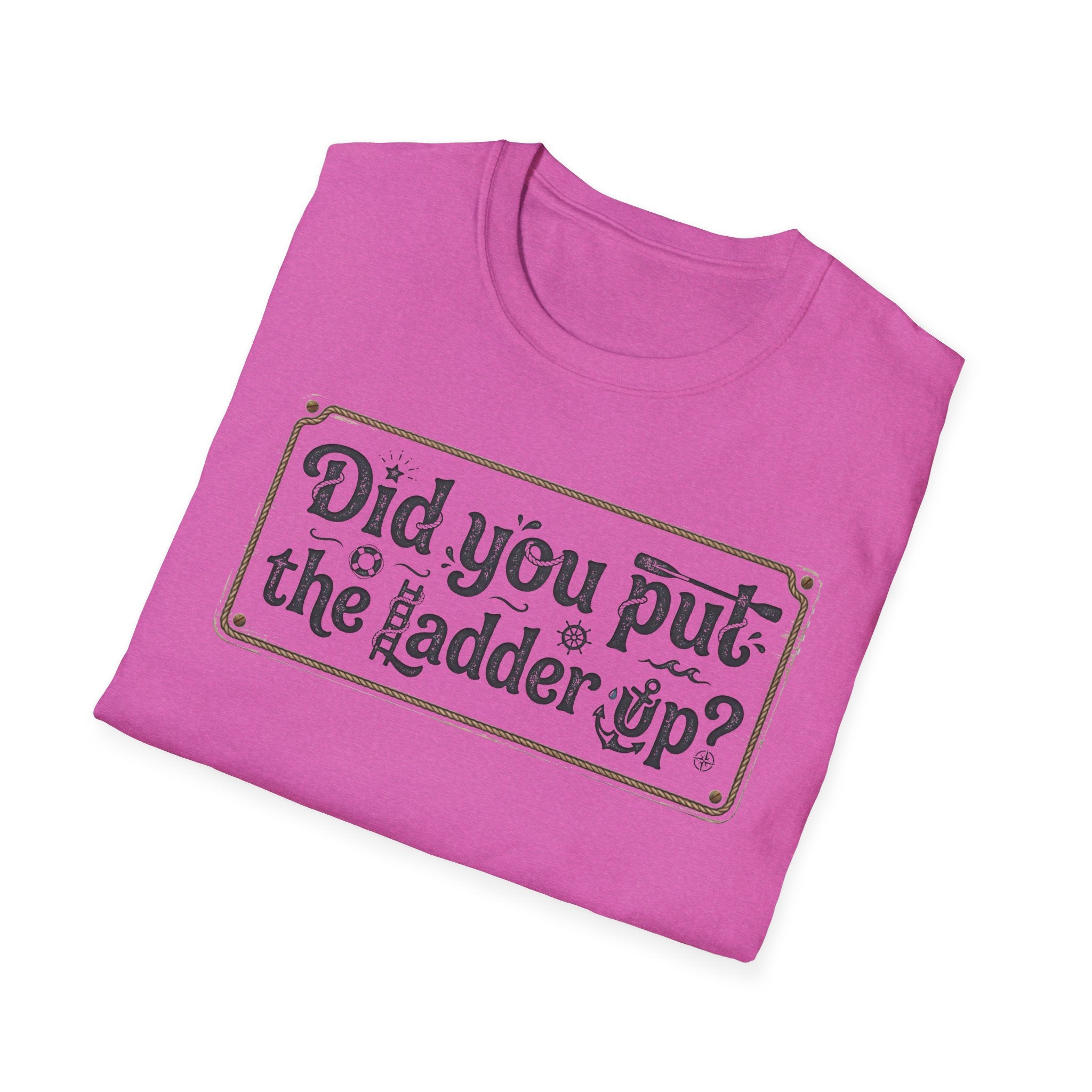 T-Shirt — "Did You Put the Ladder Up?" Vintage Sign Graphic
