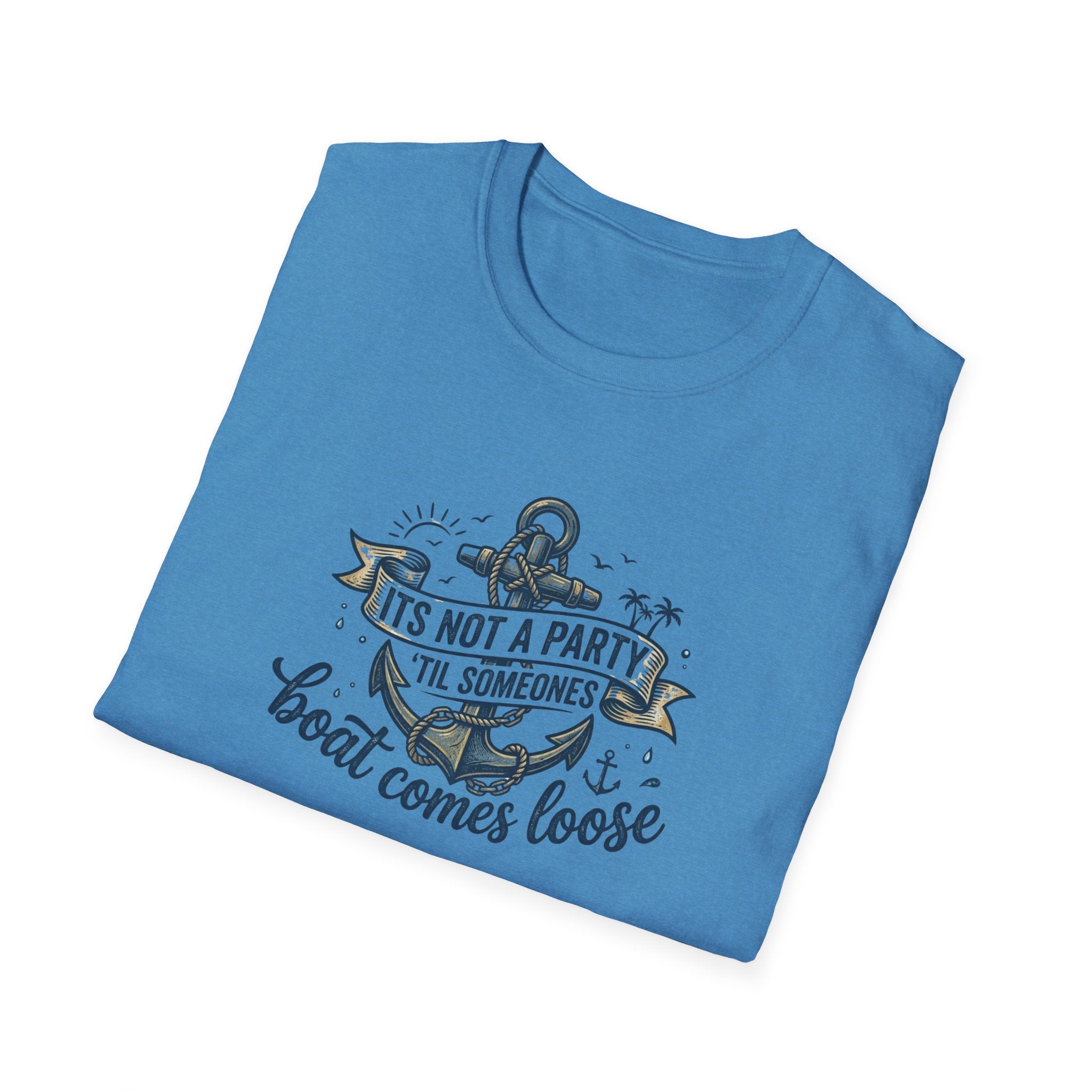 Boat Party T-Shirt — "It's Not a Party 'Til Someone's Boat Comes Loose" Nautical Graphic Tee