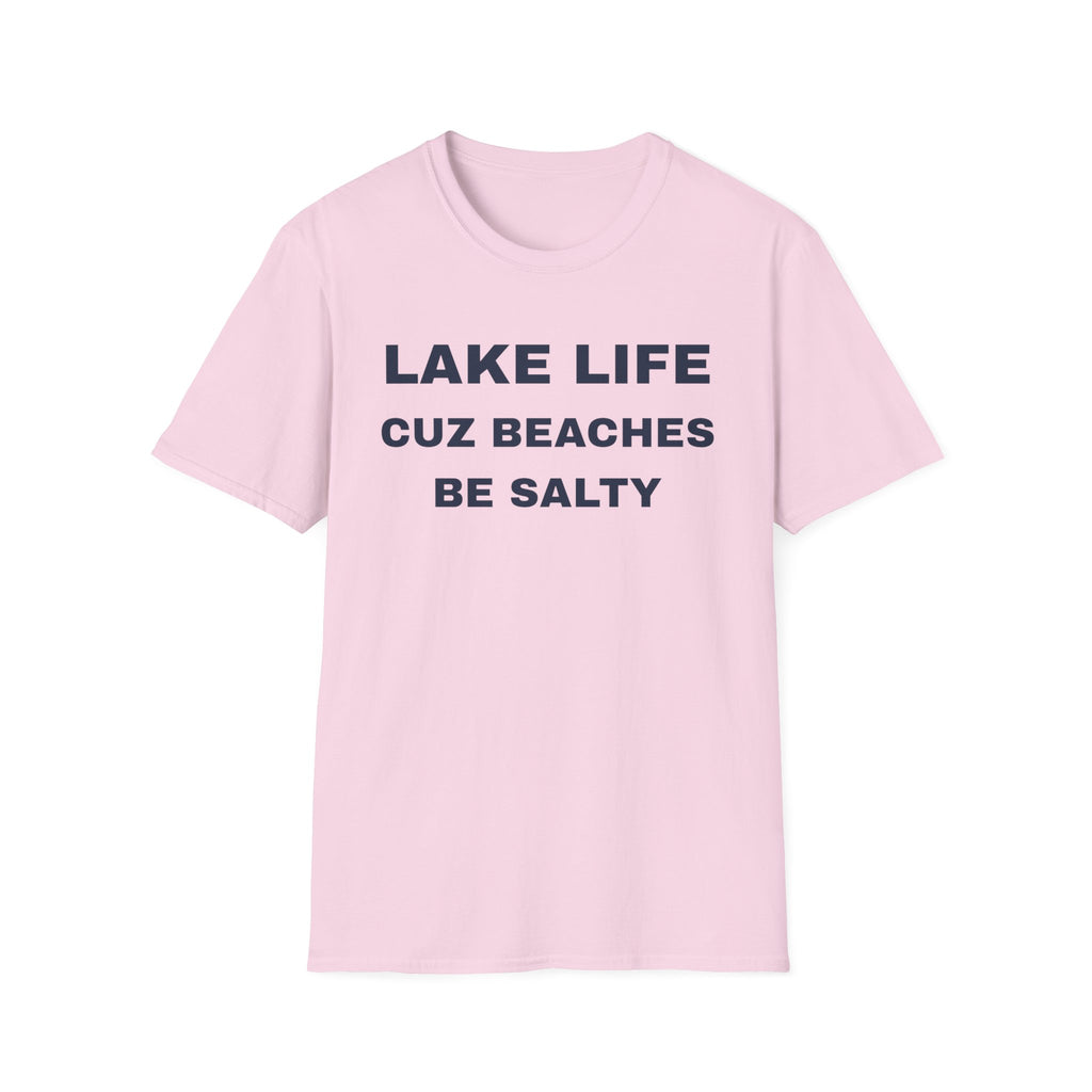 Lake Life T-Shirt — “Lake Life Cuz Beaches Be Salty” Funny Summer Shirt