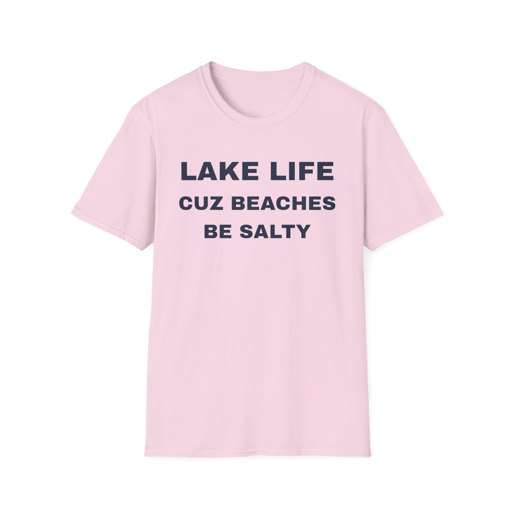 Lake Life T-Shirt — “Lake Life Cuz Beaches Be Salty” Funny Summer Shirt