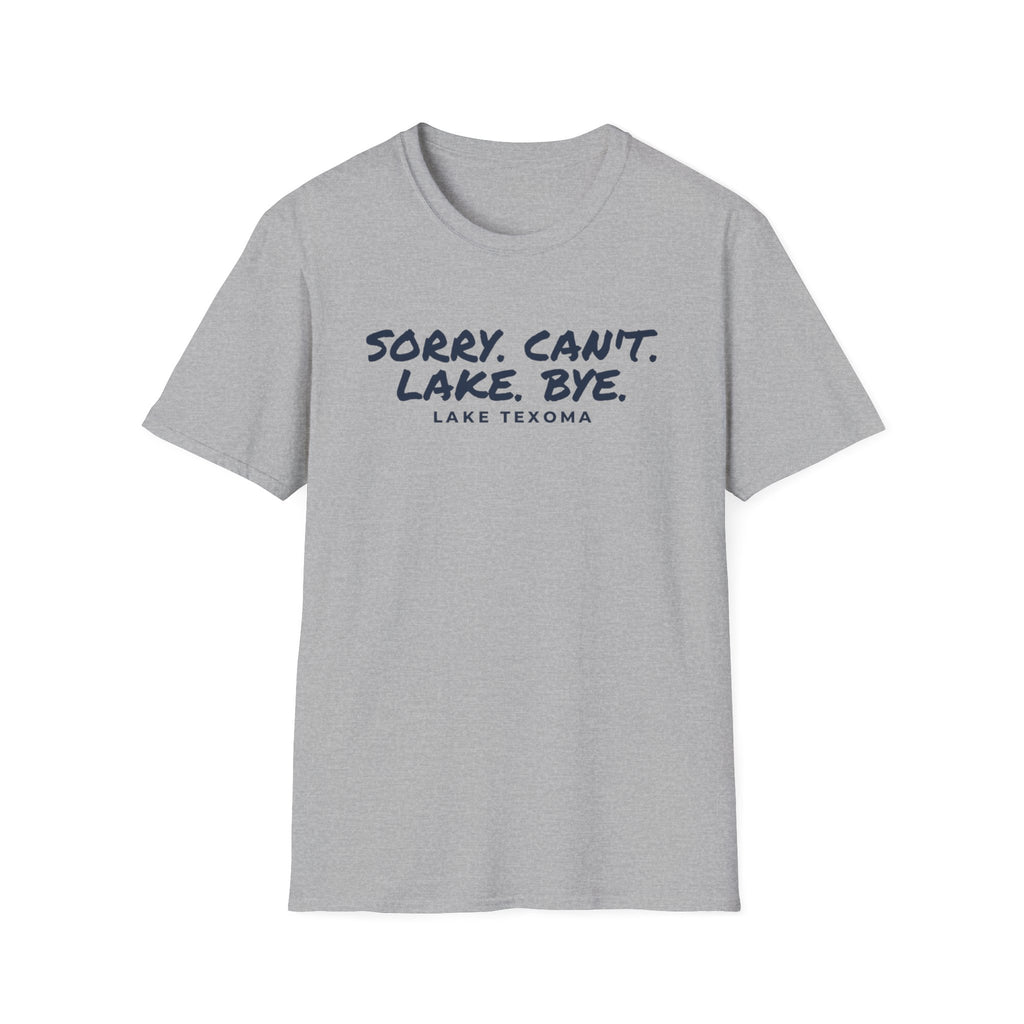 Lake T-Shirt — "Sorry. Can't. Lake. Bye." Lake Texoma Casual Tee