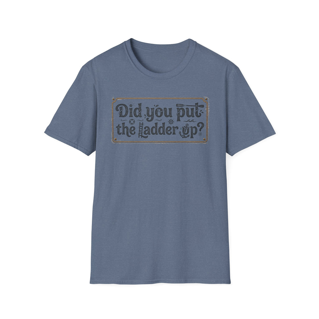 T-Shirt — "Did You Put the Ladder Up?" Vintage Sign Graphic
