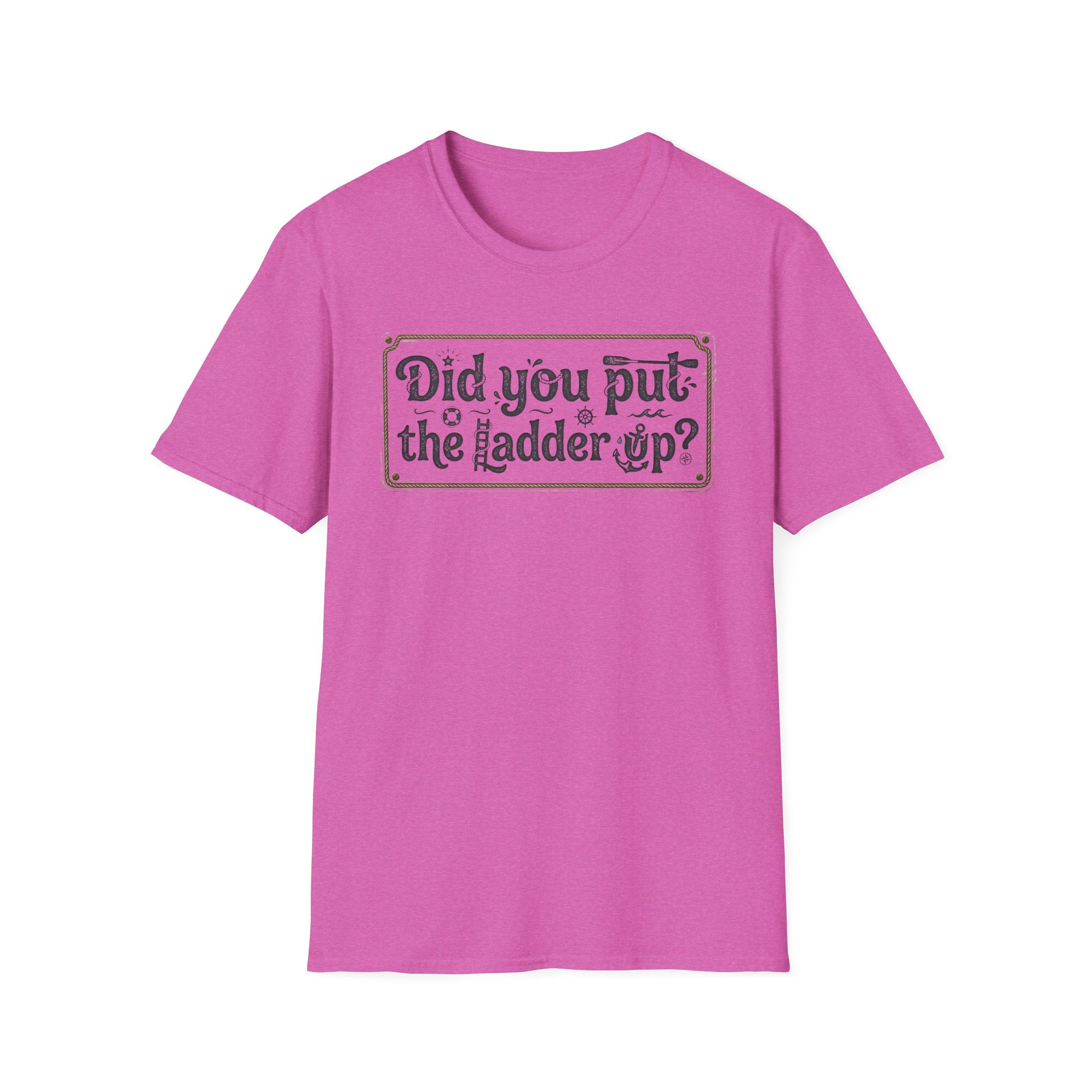 T-Shirt — "Did You Put the Ladder Up?" Vintage Sign Graphic