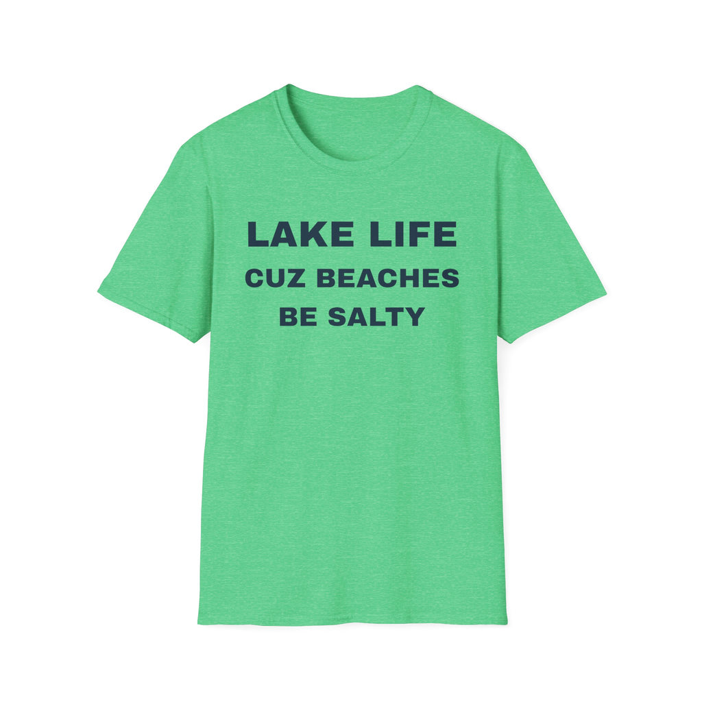 Lake Life T-Shirt — “Lake Life Cuz Beaches Be Salty” Funny Summer Shirt