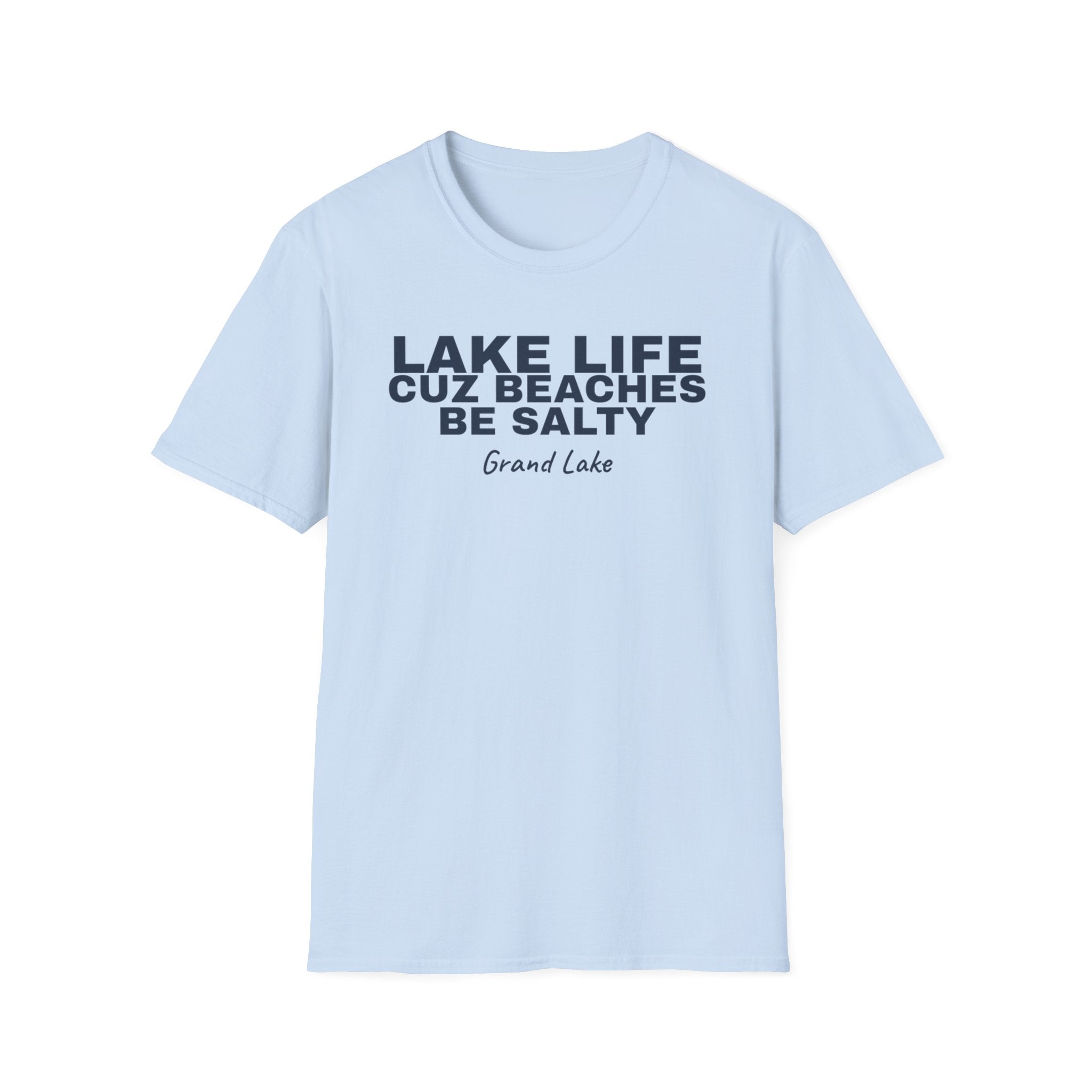 Lake Life T-Shirt — “Lake Life Cuz Beaches Be Salty” Relaxed Grand Lake Vacation Tee