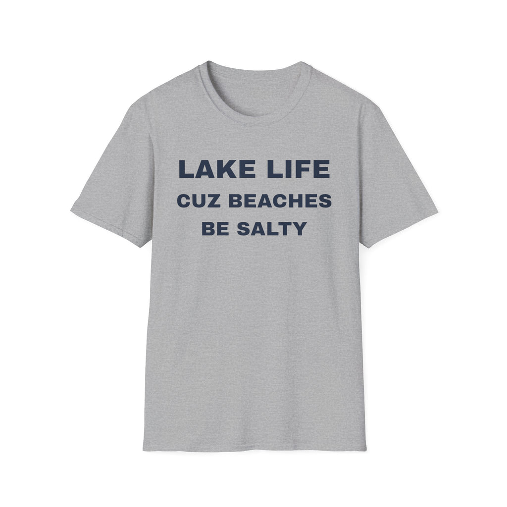 Lake Life T-Shirt — “Lake Life Cuz Beaches Be Salty” Funny Summer Shirt