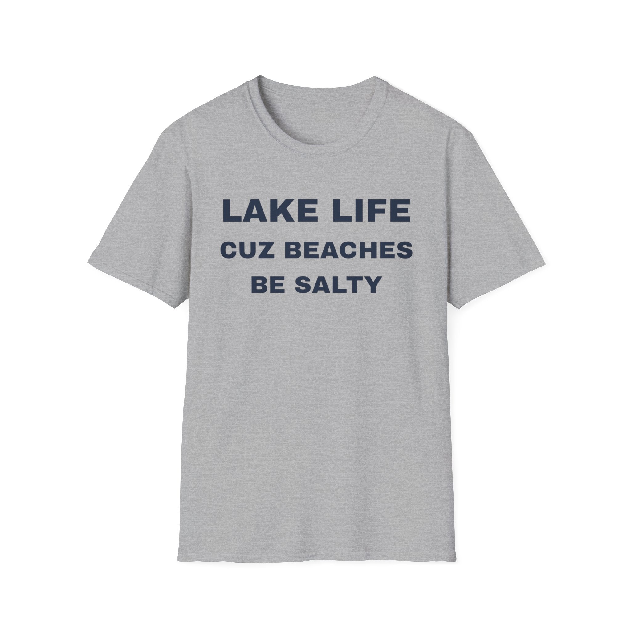 Lake Life T-Shirt — “Lake Life Cuz Beaches Be Salty” Funny Summer Shirt