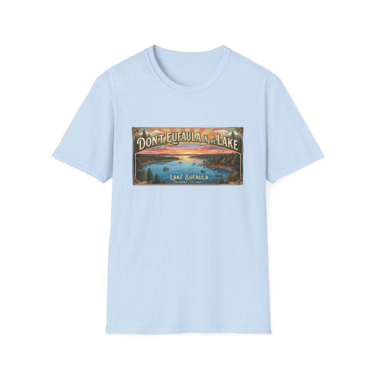 Don't Eufaula in the Lake T-Shirt — Funny Eufaula Lake Map Tee for Boaters & Locals